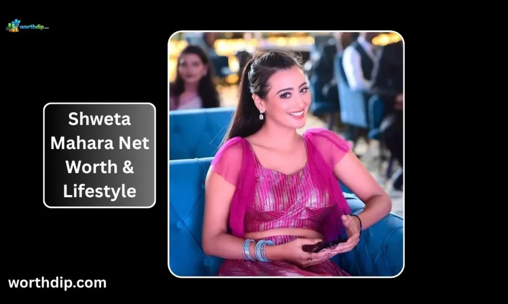 Shweta-Mahara-Net-Worth